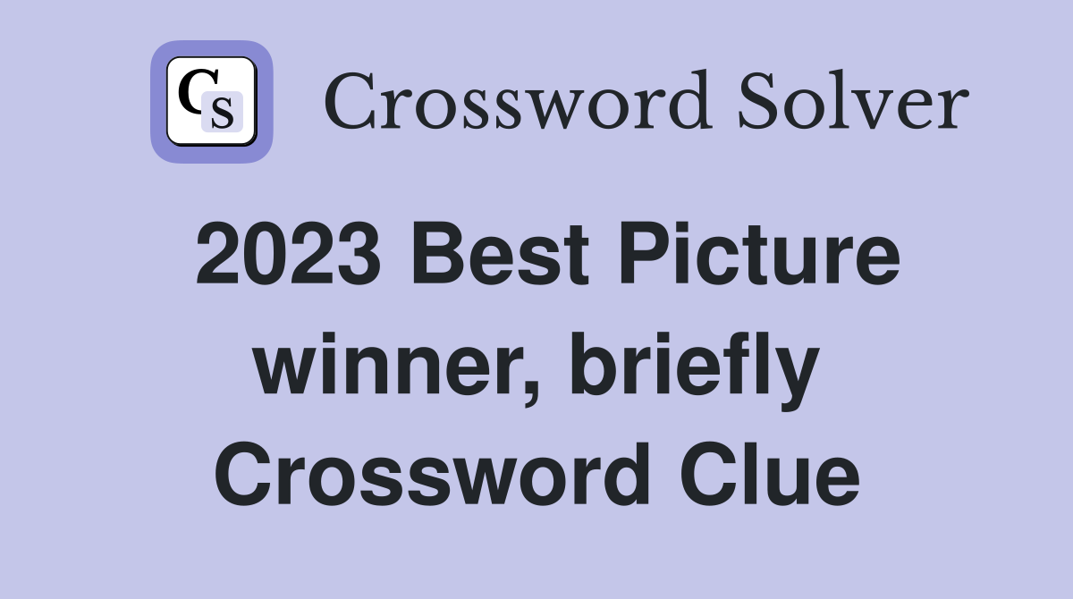 2023 Best Picture winner, briefly Crossword Clue Answers Crossword